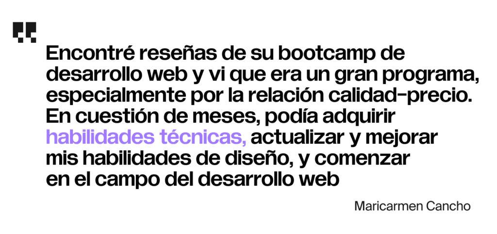 Encontré reseñas de su bootcamp de desarrollo web y vi que era un gran programa, especialmente por la relación calidad-precio. En cuestión de meses, podía adquirir habilidades técnicas, actualizar y mejorar mis habilidades de diseño, y comenzar en el campo del desarrollo web