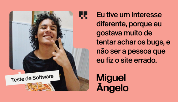 De vendedor de balas a Analista de QA: a jornada de Miguel Ângelo